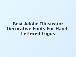 Best Decorative Fonts for Hand-Lettered Logos in Illustrator