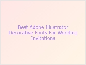 Best Decorative Fonts for Wedding Invitations in Illustrator