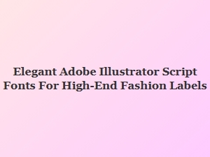 Elegant Script Fonts for High-End Fashion Labels
