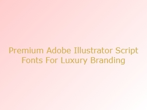 Premium Script Fonts for Luxury Branding