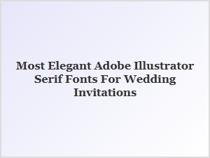 Most Elegant Serif Fonts for Wedding Invitations